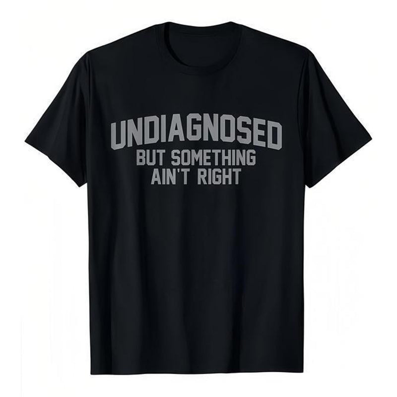 🎁2026 New Arrivals 40% OFF💥Funny "Undiagnosed" Slogan T-Shirt – Witty, Soft, Conversation Starter👕🎤